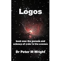 Logos: the genesis and science of order in the cosmos Logos: the genesis and science of order in the cosmos Kindle Paperback