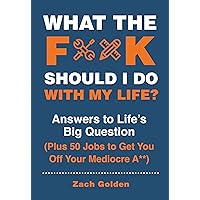 What the F*@# Should I Do with My Life?: Answers to Life's Big Question Plus 50 Jobs to Get You Off Your Mediocre A** (A What The F* Book) What the F*@# Should I Do with My Life?: Answers to Life's Big Question Plus 50 Jobs to Get You Off Your Mediocre A** (A What The F* Book) Spiral-bound Kindle