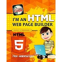 I'm an HTML Web Page Builder: Build 12 Programs (Generation Code) I'm an HTML Web Page Builder: Build 12 Programs (Generation Code) Library Binding Paperback