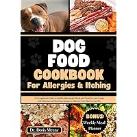 Dog Food Cookbook for Allergies and Itching: A Vet-approved Guide to Healthy Homemade Meals and Treats for your Canine with Delicious and Nutritious ... Pet (HEALTHY HOMEMADE DOG FOODS AND TREATS) Dog Food Cookbook for Allergies and Itching: A Vet-approved Guide to Healthy Homemade Meals and Treats for your Canine with Delicious and Nutritious ... Pet (HEALTHY HOMEMADE DOG FOODS AND TREATS) Paperback Kindle