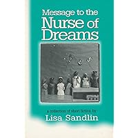 Message to the Nurse of Dreams: A Collection of Short Fiction (Hell Yes! Texas Women Series) Message to the Nurse of Dreams: A Collection of Short Fiction (Hell Yes! Texas Women Series) Paperback