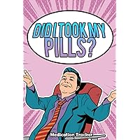Did I Took My Pills? Medication Tracker: Daily Meds Organizer Log Book / Perfect Gift For Seniors / Five Day Forecast Pill Shedule Journal