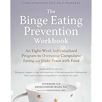 The Binge Eating Prevention Workbook: An Eight-Week Individualized Program to Overcome Compulsive Eating and Make Peace with Food The Binge Eating Prevention Workbook: An Eight-Week Individualized Program to Overcome Compulsive Eating and Make Peace with Food Paperback Kindle