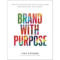Brand With Purpose: Find Your Passion, Stay True to Your Story, and Accelerate Your Career Brand With Purpose: Find Your Passion, Stay True to Your Story, and Accelerate Your Career Kindle Audible Audiobook Hardcover