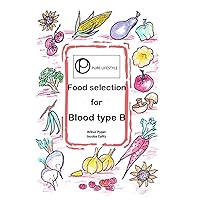 Food selection for blood type B (Blood Type Lifestyle) Food selection for blood type B (Blood Type Lifestyle) Kindle