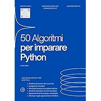 50 Algoritmi per imparare Python (Linguaggi di programmazione Vol. 2) (Italian Edition) 50 Algoritmi per imparare Python (Linguaggi di programmazione Vol. 2) (Italian Edition) Kindle Paperback