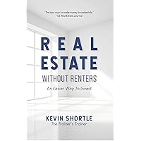 Real Estate Without Renters: An Easier Way To Invest Real Estate Without Renters: An Easier Way To Invest Kindle Paperback