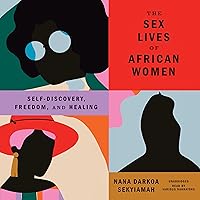 The Sex Lives of African Women: Self-Discovery, Freedom, and Healing The Sex Lives of African Women: Self-Discovery, Freedom, and Healing Audible Audiobook Paperback Kindle Hardcover Audio CD