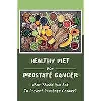 Healthy Diet For Prostate Cance: What Should You Eat To Prevent Prostate Cancer?