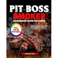 Pit Boss Smoker Cookbook with Pictures: Delicious Pit Boss Smoker Recipes for Weekend Potlucks, Parties, and Festivals Makes Home Grilling and Smoking Easy and Time-Saving