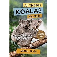All Things Koalas For Kids: Filled With Plenty of Facts, Photos, and Fun to Learn all About Koala Bears All Things Koalas For Kids: Filled With Plenty of Facts, Photos, and Fun to Learn all About Koala Bears Paperback Kindle Hardcover