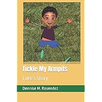 Tickle My Armpits: Luke’s Story Tickle My Armpits: Luke’s Story Paperback Kindle