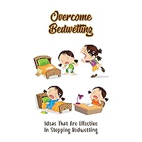 Overcome Bedwetting: Ideas That Are Effective In Stopping Bedwetting