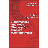 Acupressure and Food Therapy for Pinkeye (Conjunctivitis): Pinkeye (Conjunctivitis) (Common People Medical Books - Part 3 Book 170) Acupressure and Food Therapy for Pinkeye (Conjunctivitis): Pinkeye (Conjunctivitis) (Common People Medical Books - Part 3 Book 170) Kindle Paperback