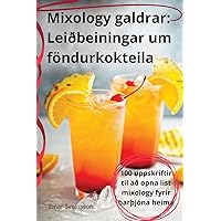 Mixology galdrar: Leiðbeiningar um föndurkokteila (Icelandic Edition)