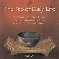 The Tao of Daily Life: The Mysteries of the Orient Revealed The Joys of Inner Harmony Found The Path to Enlightenment Illuminated The Tao of Daily Life: The Mysteries of the Orient Revealed The Joys of Inner Harmony Found The Path to Enlightenment Illuminated Paperback Kindle Audible Audiobook Audio CD