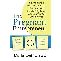 The Pregnant Entrepreneur: How to Handle Pregnancy's Physical, Emotional and Financial Baby Bumps While Running Your Own Business The Pregnant Entrepreneur: How to Handle Pregnancy's Physical, Emotional and Financial Baby Bumps While Running Your Own Business Kindle Paperback
