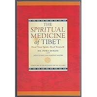 Spiritual Medicine of Tibet: Heal Your Spirit, Heal Yourself Spiritual Medicine of Tibet: Heal Your Spirit, Heal Yourself Paperback Kindle