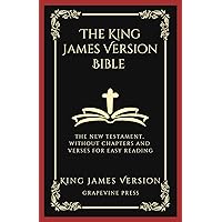 The King James Version Bible: The New Testament, Without Chapters and Verses for Easy Reading (Grapevine Press)