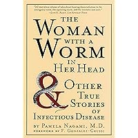 The Woman with a Worm in Her Head: And Other True Stories of Infectious Disease The Woman with a Worm in Her Head: And Other True Stories of Infectious Disease Paperback Audible Audiobook Kindle Hardcover Audio, Cassette