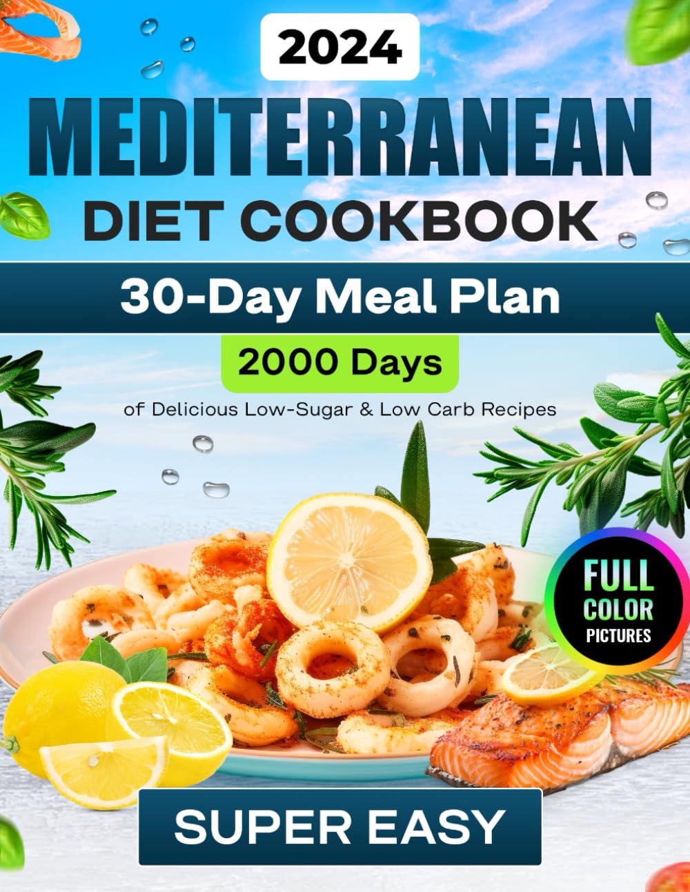 Mediterranean Diet Cookbook (Full-Color Photos): 2000 Days of Super Delicious, Quick & Easy Mediterranean Diet Recipes for Beginners with a 30-Day ... for Beginners 2023-2024 with Color Pictures)