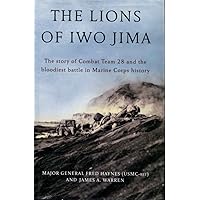 The Lions of Iwo Jima: The Story of Combat Team 28 and the Bloodiest Battle in Marine Corps History The Lions of Iwo Jima: The Story of Combat Team 28 and the Bloodiest Battle in Marine Corps History Hardcover Audible Audiobook Kindle Paperback Audio CD
