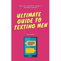 Ultimate Guide to Texting Men: Texts and scripts to send men in the most common dating scenarios. Flirt and date with confidence. Ultimate Guide to Texting Men: Texts and scripts to send men in the most common dating scenarios. Flirt and date with confidence. Kindle Paperback