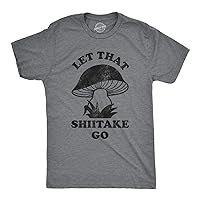 Mens Let That Shiitake Go Tshirt Funny Sarcastic Mushroom Tee