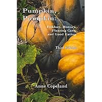 Pumpkin, Pumpkin:: Folklore, History, Planting Hints and Good Eating Pumpkin, Pumpkin:: Folklore, History, Planting Hints and Good Eating Paperback Kindle