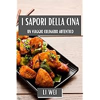 I Sapori della Cina: Un Viaggio Culinario Autentico (Italian Edition)