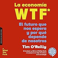 La economía WTF: El futuro que nos espera y por qué depende de nosotros La economía WTF: El futuro que nos espera y por qué depende de nosotros Audible Audiobook Kindle Paperback