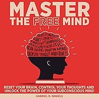 Master the Free Mind: Reset Your Brain, Control Your Thoughts and Unlock the Power of Your Subconscious Mind Master the Free Mind: Reset Your Brain, Control Your Thoughts and Unlock the Power of Your Subconscious Mind Audible Audiobook Kindle Paperback