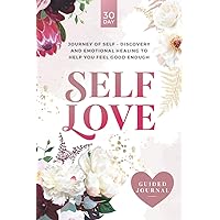 Self-Love Guided Journal: A 30-day journey of self-discovery and emotional healing to help you feel good enough. Self-Love Guided Journal: A 30-day journey of self-discovery and emotional healing to help you feel good enough. Paperback