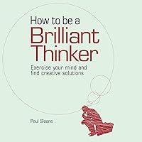 How to Be a Brilliant Thinker: Exercise Your Mind and Find Creative Solutions How to Be a Brilliant Thinker: Exercise Your Mind and Find Creative Solutions Audible Audiobook Kindle Paperback Hardcover