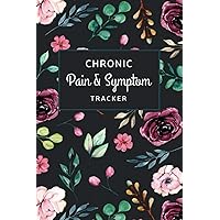 Chronic Pain & Symptom Tracker: Daily Pain Assessment Diary - Food Log, Mood Tracker, Medication & Supplement for Chronic Illness Management | Beautiful Floral on Black Background