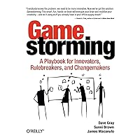 Gamestorming: A Playbook for Innovators, Rulebreakers, and Changemakers Gamestorming: A Playbook for Innovators, Rulebreakers, and Changemakers Paperback Kindle