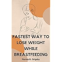 Fastest Way To Lose Weight While Breastfeeding