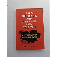 Race, Monogamy, and Other Lies They Told You: Busting Myths about Human Nature Race, Monogamy, and Other Lies They Told You: Busting Myths about Human Nature Hardcover Paperback