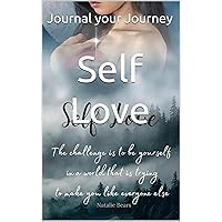 Self Love : Journal your journey: The challenge is to be yourself in a world that is trying to make you like everyone else Self Love : Journal your journey: The challenge is to be yourself in a world that is trying to make you like everyone else Kindle Hardcover Paperback