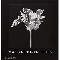 Mapplethorpe Flora: The Complete Flowers Mapplethorpe Flora: The Complete Flowers Hardcover