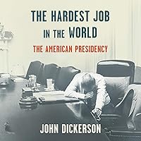 The Hardest Job in the World: The American Presidency The Hardest Job in the World: The American Presidency Audible Audiobook Paperback Kindle Hardcover