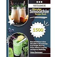 Vitamix Blender Smoothie Recipe Book: 1500 Days of Delicious & Easy Smoothies to Boost Energy, Lose Weight, Burn Fat, Detox, Enhance Longevity, and Improve Well-being Vitamix Blender Smoothie Recipe Book: 1500 Days of Delicious & Easy Smoothies to Boost Energy, Lose Weight, Burn Fat, Detox, Enhance Longevity, and Improve Well-being Kindle Hardcover Paperback
