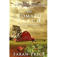 The Tomato Patch: An Amish Novella on Morality (Amish of Ephrata) The Tomato Patch: An Amish Novella on Morality (Amish of Ephrata) Paperback Kindle