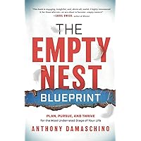 The Empty Nest Blueprint: Plan, Pursue, and Thrive for the Most Underrated Stage of Your Life
