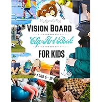 Vision Board Clip Art Book For kids Ages 6 _ 12: Design Your Dream Life with more Than 100 Pictures, Vision Board Supplies, Vision Board Magazine