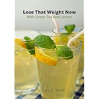Lose That Weight Now: With Green Tea And Lemon