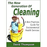 The New Generation of Cleaning; A Best Practices Guide For Environmental Health Services (EHS Best Practice Standards Series)