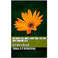 My heart still hurts every time I see you with someone else: Kindle eBook