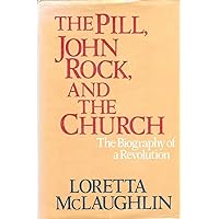 The Pill, John Rock, and The Church: The Biography of a Revolution The Pill, John Rock, and The Church: The Biography of a Revolution Hardcover