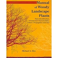 Manual of Woody Landscape Plants: Their Identification, Ornamental Characteristics, Culture, Propogation and Uses Manual of Woody Landscape Plants: Their Identification, Ornamental Characteristics, Culture, Propogation and Uses Paperback